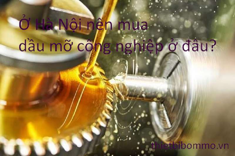 Top 7 lý do bạn Nên Mua Dầu Mỡ Công Nghiệp tại Thietbibommo.vn