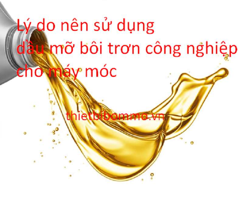 Thì ra đây là Lý Do Nên sử dụng Dầu Mỡ Bôi Trơn Công nghiệp cho Máy Móc