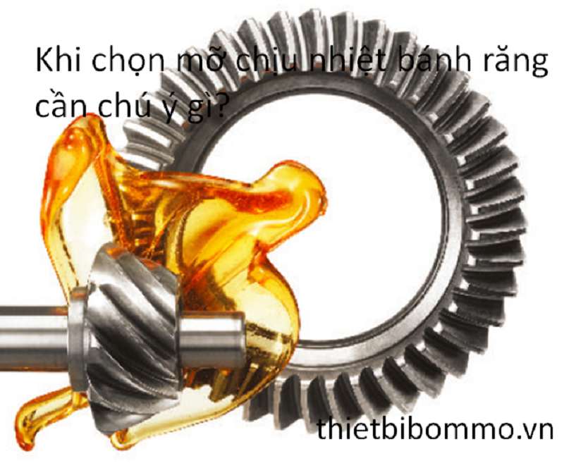 Khi chọn Mỡ Chịu Nhiệt Bánh Răng bạn Cần Biết những gì?