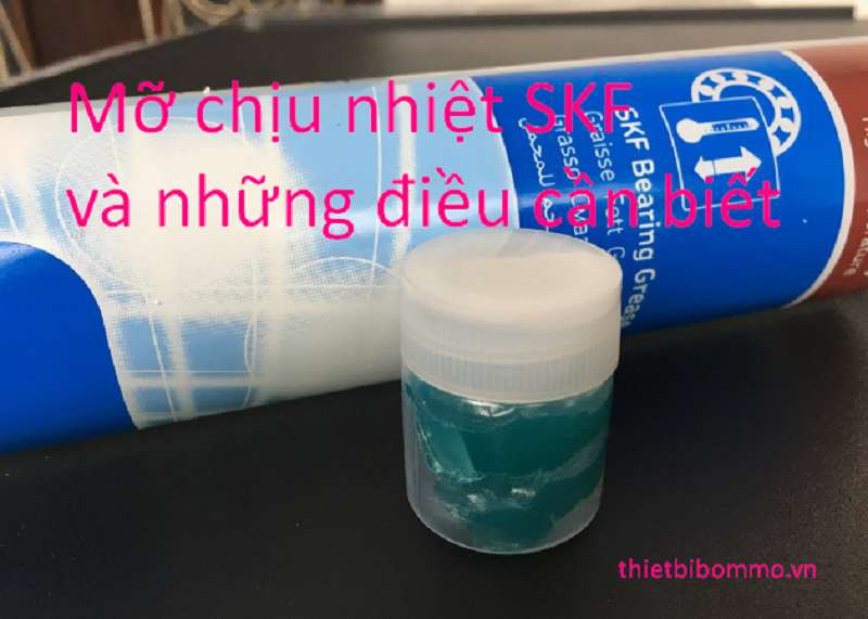 Bạn sẽ tiếc khi Bỏ Qua những điều này về Mỡ Chịu Nhiệt SKF