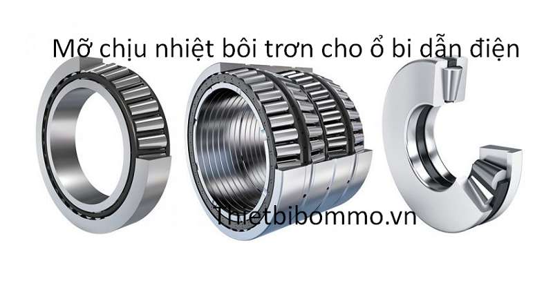 Cách chọn mỡ chịu nhiệt bôi trơn ổ bi dẫn điện mới nhất 2019