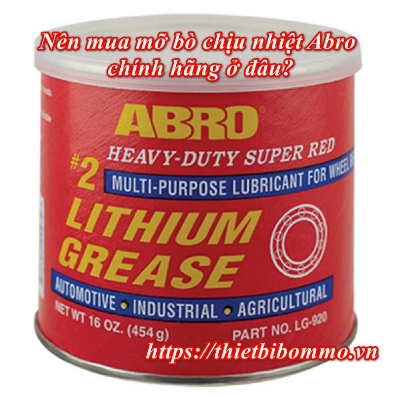 Mỡ bò chịu nhiệt Abro và 5 ưu điểm không thể bỏ qua
