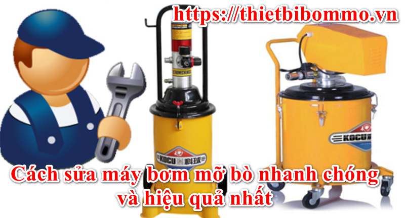 Cách sửa máy bơm mỡ nhanh chóng và đơn giản tại nhà