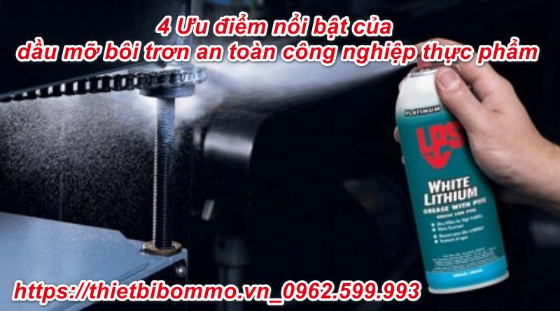 4 Ưu điểm nổi bật của dầu mỡ bôi trơn an toàn công nghiệp thực phẩm