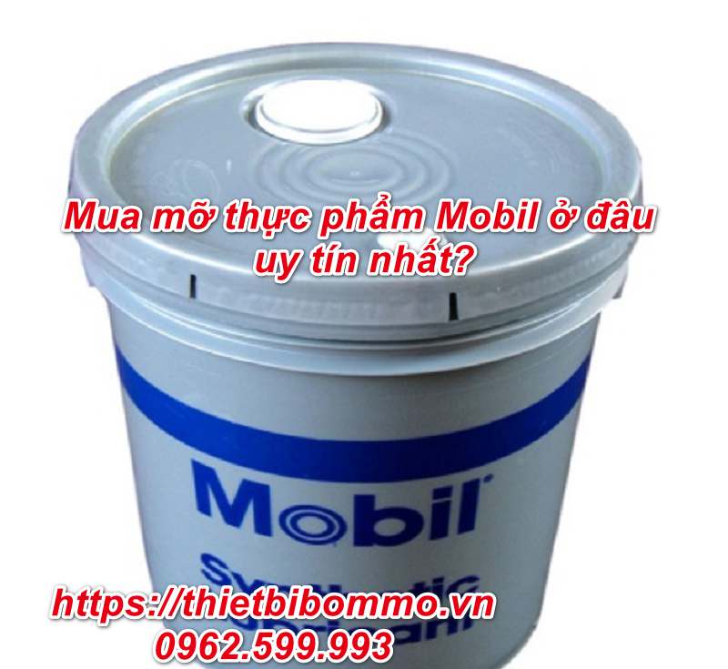 Mua mỡ thực phẩm Mobil chính hãng giá rẻ nhất 2020