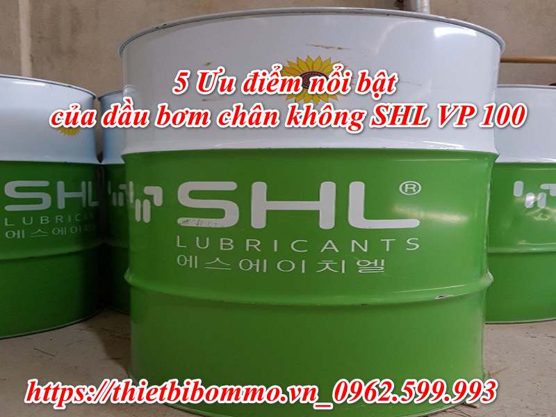 Dầu bơm chân không SHL VP 100 và 5 Ưu điểm nổi bật