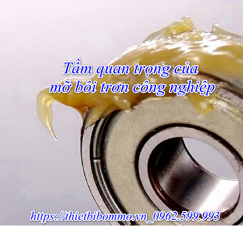 Mỡ bôi trơn công nghiệp là gì, mà hot đến như vậy?