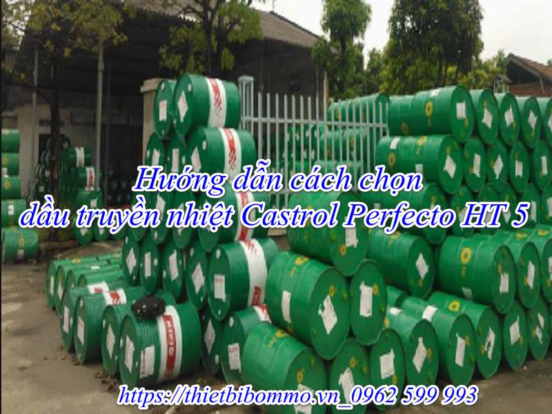 Bật mí cách chọn Dầu truyền nhiệt Castrol Perfecto HT 5 chất lượng cao