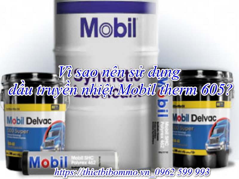 Top 4 khi lựa chọn dầu truyền nhiệt Mobil Therm 605
