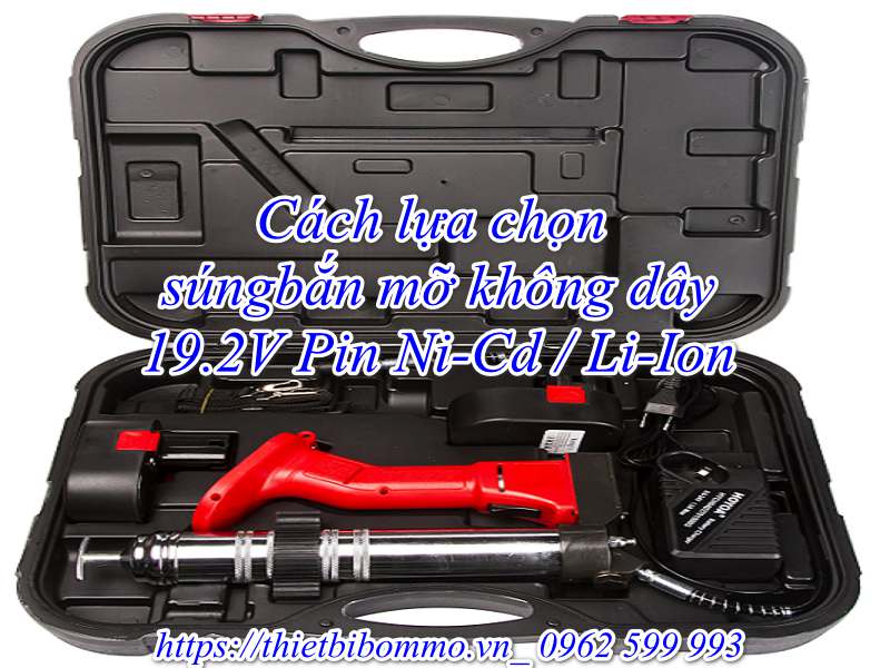 Súng bắn mỡ không dây 19.2V Pin Ni-Cd / Li-Ion cùng 3 tác dụng tuyệt vời