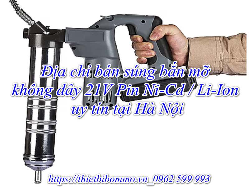 Súng bắn mỡ không dây 21V Pin Ni-Cd / Li-Ion chính hãng chất lượng cao