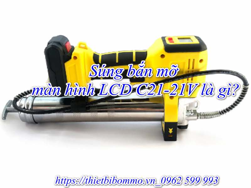 Súng bắn mỡ màn hình LCD C21-21V hot nhất 2020