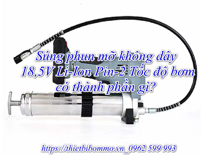 Súng phun mỡ không dây 18,5V Li-Ion Pin-2 Tốc độ bơm hiệu quả cao