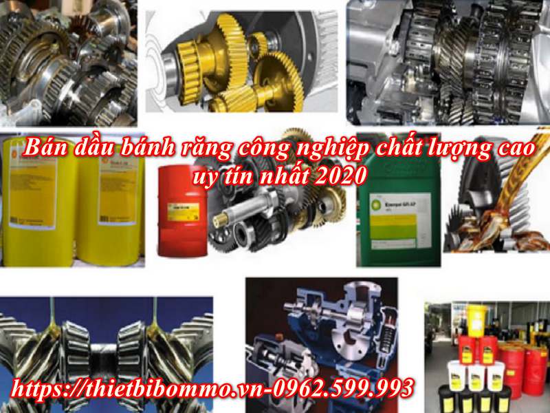 Bán dầu Bánh răng công nghiệp chất lượng cao, giá rẻ uy tín nhất 2020