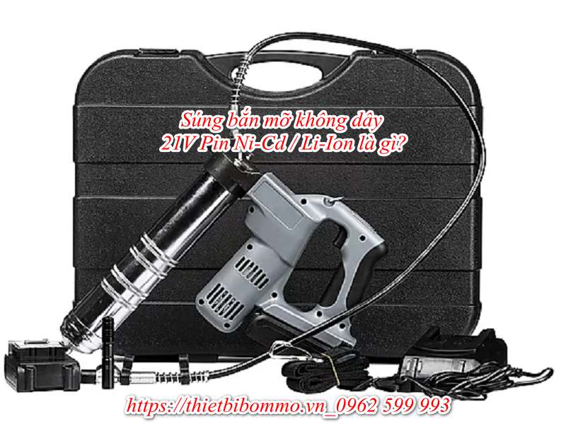 Súng bắn mỡ không dây 21V Pin Ni-Cd / Li-Ion là gì?
