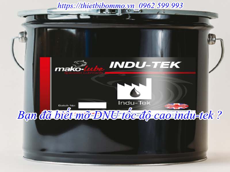Mỡ DNU tốc độ cao indu-tek giả rẻ, uy tín, chất lượng.