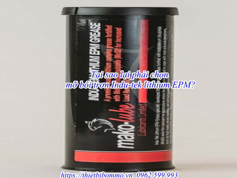 Bán mỡ bôi trơn Indu-tek lithium EPM uy tín, chất lượng.