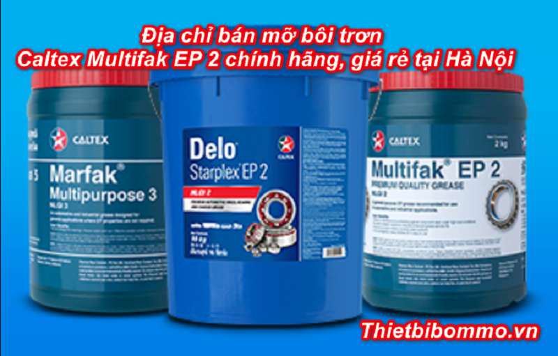 Địa chỉ bán mỡ bôi trơn Caltex Multifak EP 2 chính hãng, giá rẻ tại Hà Nội